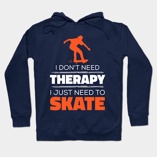 I Don't Need Therapy, I Just Need To Skate - Funny Skater Hoodie by Kcaand